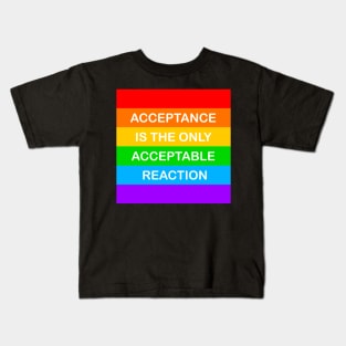 Acceptance Is The Only Acceptable Reaction Pride Kids T-Shirt